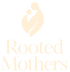 Rooted Mothers